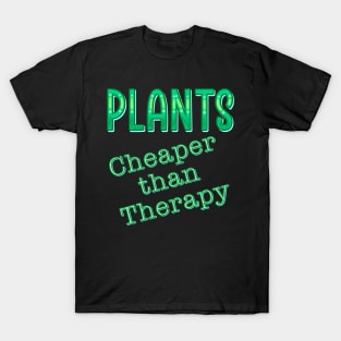 Plants, cheaper than therapy T-Shirt